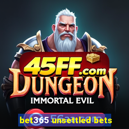 bet365 unsettled bets